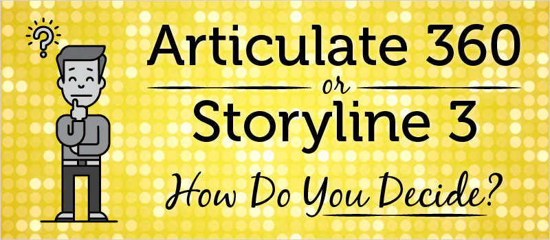 Illustrazione con uomo pensieroso e testo che chiede come scegliere tra Articulate 360 e Storyline 3