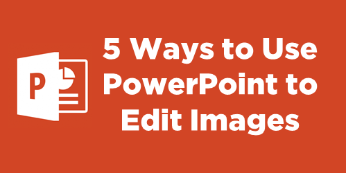 Titolo su sfondo arancione con logo PowerPoint che introduce cinque modi per modificare immagini usando PowerPoint